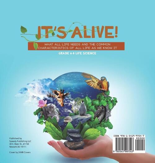 It's Alive! What All Life Needs and the Common Characteristics of All Life as We Know It | Grade 6-8 Life Science
