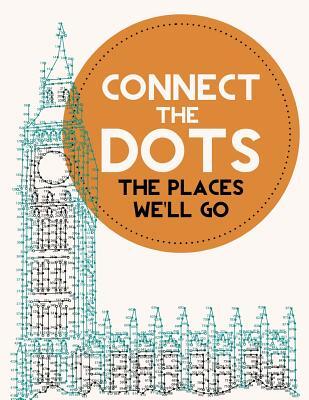 Connect the Dots Activity Book: The Places We'll Go: Ultimate Dot to Dot Puzzle Book for Kids and Adults to Challenge Your Brain and Relieve Stress -