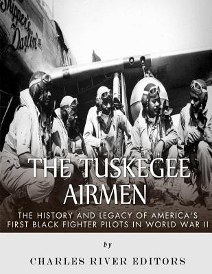 The Tuskegee Airmen: The History and Legacy of America's First Black Fighter Pilots in World War II
