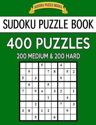 Sudoku Puzzle Book, 400 Puzzles, 200 Medium and 200 Hard: Improve Your Game With This Two Level Book