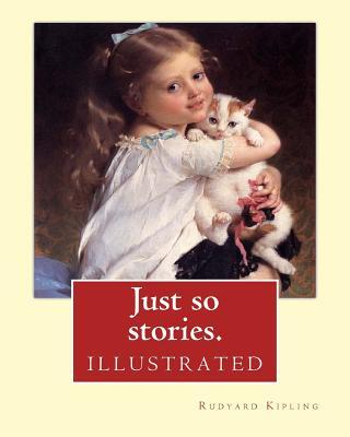 Just so stories. By: Rudyard Kipling (illustrated): Just So Stories for Little Children is a 1902 collection of origin stories by the Briti