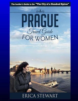 Prague: The Complete Insider´s Guide for Women Traveling to Prague.:: Travel Czech Republic Eastern Europe Guidebook. Eastern Europe Czech Republic Ge