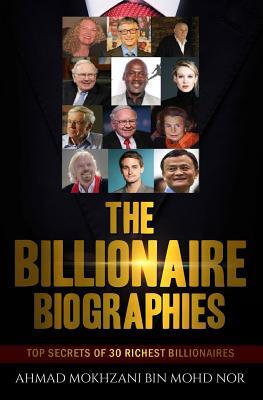 The Billionaire Biographies: Top Secrets Of 30 Richest Billionaires
