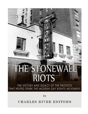 The Stonewall Riots: The History and Legacy of the Protests that Helped Spark the Modern Gay Rights Movement