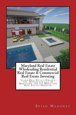 Maryland Real Estate Wholesaling Residential Real Estate & Commercial Real Estate Investing: Learn Real Estate Finance for Houses for sale in Maryland