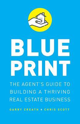 Blueprint: The Agent's Guide to Building a Thriving Real Estate Business