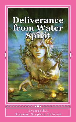 Deliverance from Water Spirit: Prayer to be free from the grip of spirit husbands, marine wife and strange children