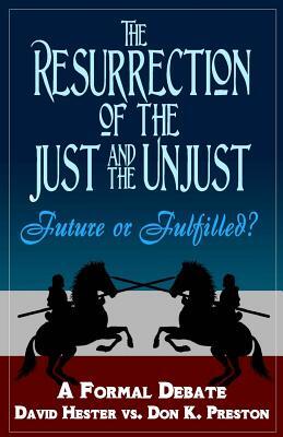 The Resurrection of the Just and Unjust: Past or Future?: A Formal Debate