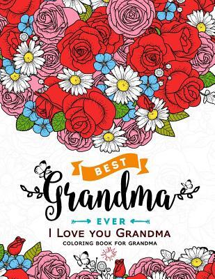I Love you Grandma coloring book for grandma: Flower, Floral and Cute Animals with Quotes to color