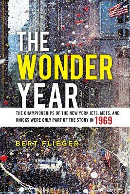 The Wonder Year: The Championships of the New York Jets, Mets, and Knicks Were Only Part of the Story in 1969
