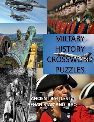 Military History Crossword Puzzles: Ancient Battles to Afghanistan and Iraq: Crossword Puzzle Gift for History Lovers