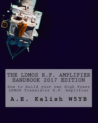 The LDMOS R.F. Amplifier Handbook: How to build your own High Power LDMOS Transistor R.F. Amplifier