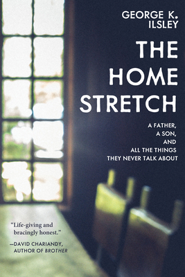 The Home Stretch: A Father, a Son, and All the Things They Never Talk about