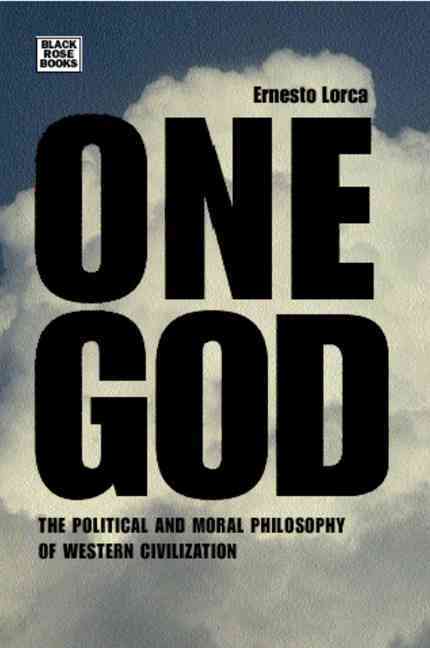 One God: The Political and Moral Philosophy of W - The Political and Moral Philosophy of Western Civilization