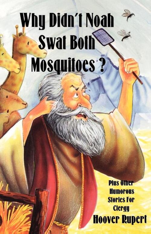 Why Didn't Noah Swat Both Mosquitoes? Plus Other Humorous Stories for Clergy
