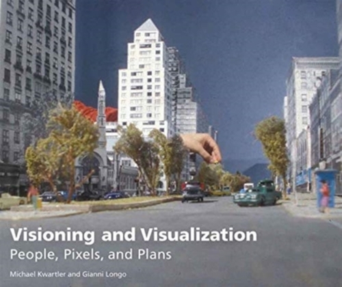 Visioning and Visualization - People, Pixels, and Plans