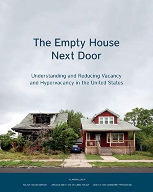 The Empty House Next Door - Understanding and Reducing Vacancy and Hypervacancy in the United States