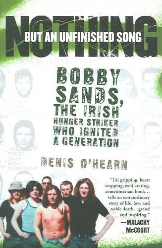 Nothing But an Unfinished Song: Bobby Sands, the Irish Hunger Striker Who Ignited a Generation