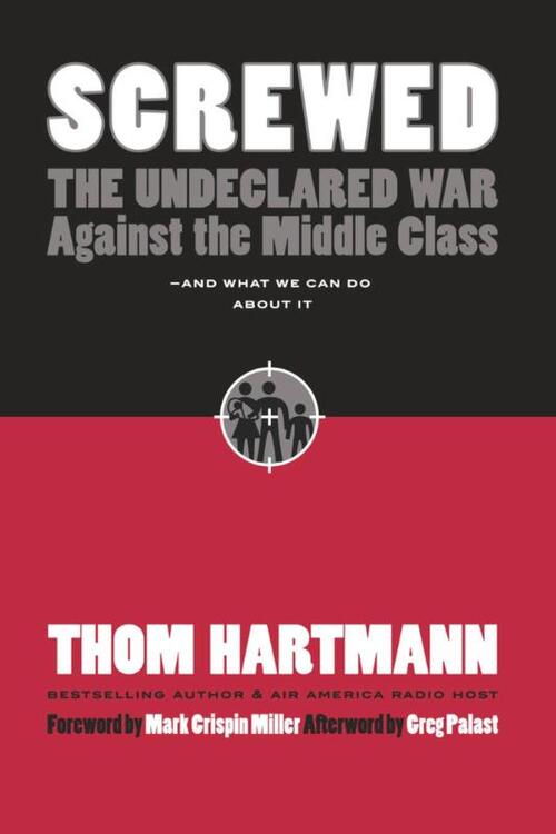 Screwed: The Undeclared War Against the Middle Class and What We Can Do About It