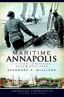 Maritime Annapolis: A History of Watermen, Sails & Midshipmen