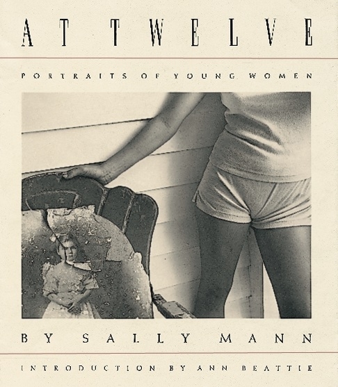 Sally Mann: At Twelve, Portraits of Young Women (30th Anniversary Edition)