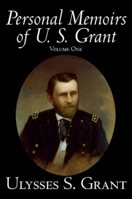 Personal Memoirs of U. S. Grant, Volume One