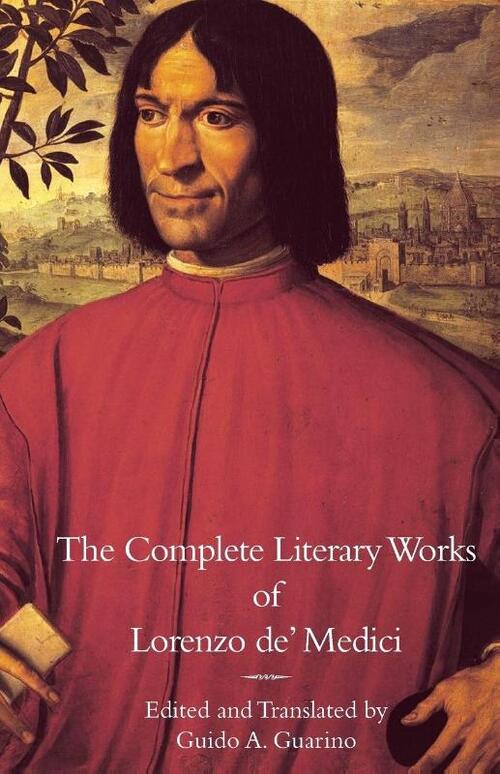 The Complete Literary Works of Lorenzo de' Medici, The Magnificent