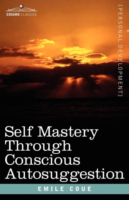 Self Mastery Through Conscious Autosuggestion