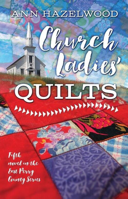 Church Ladies Quilts: East Perry County Series Book 5 of 5