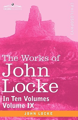 The Works of John Locke, in Ten Volumes - Vol. IX
