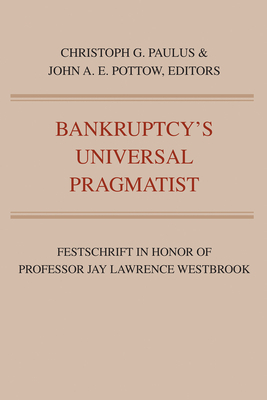 Bankruptcy's Universal Pragmatist: Festschrift in Honor of Jay Westbrook