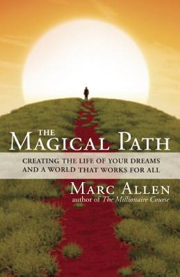 The Magical Path: Creating the Life of Your Dreams and a World That Works for All