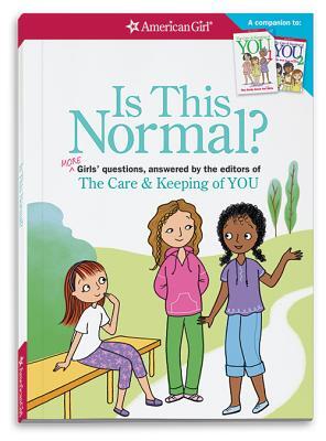 Is This Normal: More Girls' Questions, Answered by the Editors of the Care & Keeping of You