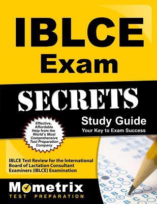 Iblce Exam Secrets Study Guide: Iblce Test Review for the International Board of Lactation Consultant Examiners (Iblce) Examination