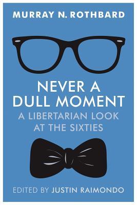 Never a Dull Moment: A Libertarian Look at the Sixties