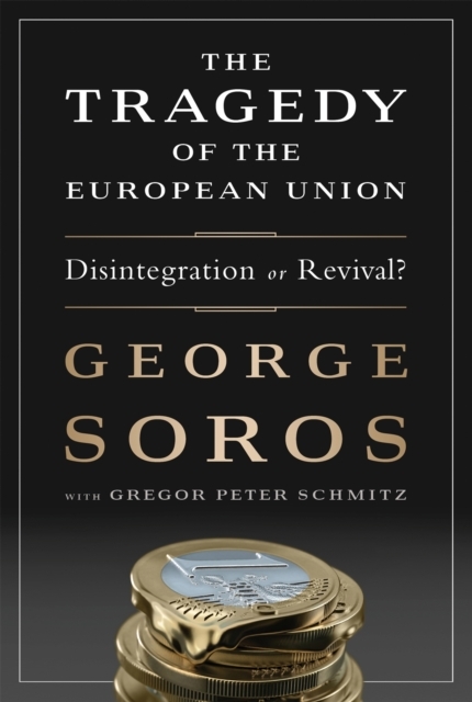 The Tragedy of the European Union, Gregor Schmitz, George Soros | Boek ...