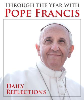 Through the Year with Pope Francis: Daily Reflections