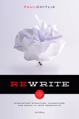 Rewrite 2nd Edition: A Step-By-Step Guide to Strengthen Structure, Characters, and Drama in Your Screenplay