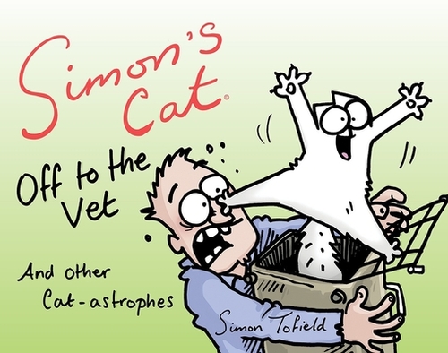 Simon's Cat Off to the Vet . . . and Other Cat-Astrophes