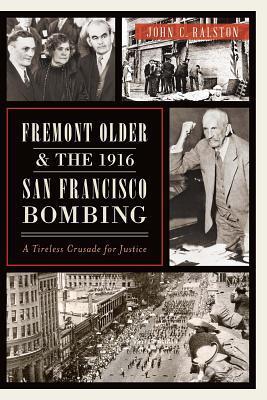 Fremont Older and the 1916 San Francisco Bombing: A Tireless Crusade for Justice