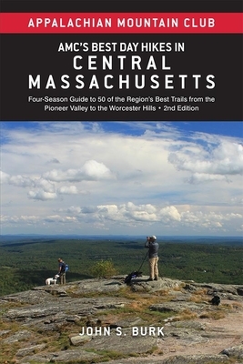 Amc's Best Day Hikes in Central Massachusetts: Four-Season Guide to 50 of the Region's Best Trails from the Pioneer Valley to the Worcester Hills