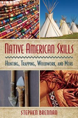Survival Skills of the Native Americans: Hunting, Trapping, Woodwork, and More