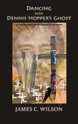 Dancing with Dennis Hopper's Ghost (hardcover): A Fernando Lopez Santa Fe Mystery