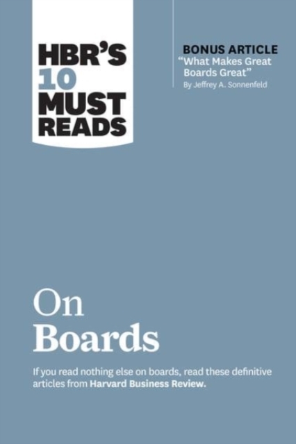 HBR's 10 Must Reads on Boards (with bonus article "What Makes Great Boards Great" by Jeffrey A. Sonnenfeld)