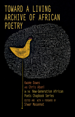 Toward a Living Archive of African Poetry: Kwame Dawes and Chris Abani on the New-Generation African Poets Chapbook Series (Library Edition)