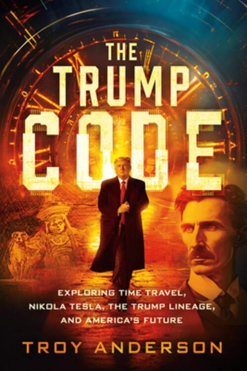 The Trump Code: Exploring Time Travel, Nikola Tesla, and the Trump Lineage