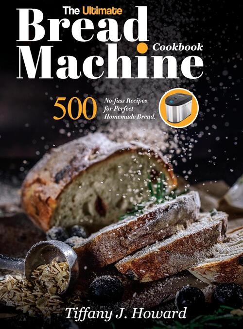 The Ultimate Bread Machine Cookbook