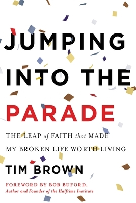 Jumping Into the Parade: The Leap of Faith That Made My Broken Life Worth Living