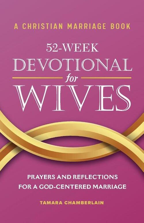 A Christian Marriage Book - 52-Week Devotional for Wives: Prayers and Reflections for a God-Centered Marriage
