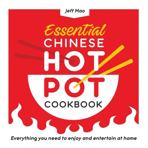 Essential Chinese Hot Pot Cookbook: Everything You Need to Enjoy and Entertain at Home